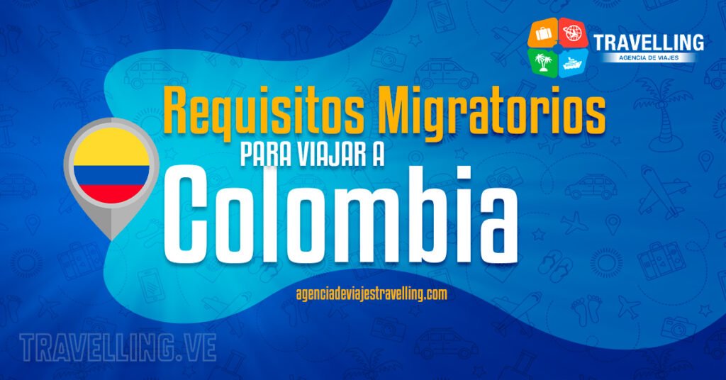 requisitos migratorios para viajar a colombia