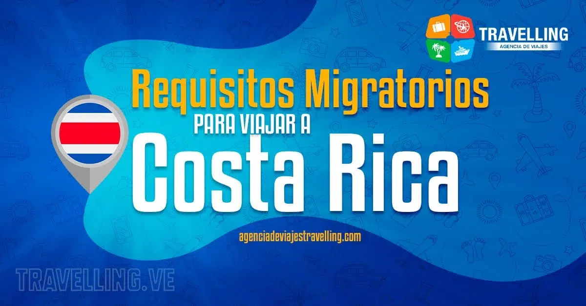 Requisitos migratorios para viajar a Costa Rica