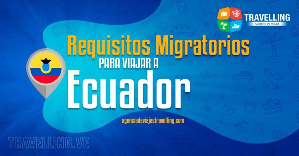 requisitos migratorios para viajar a ecuador