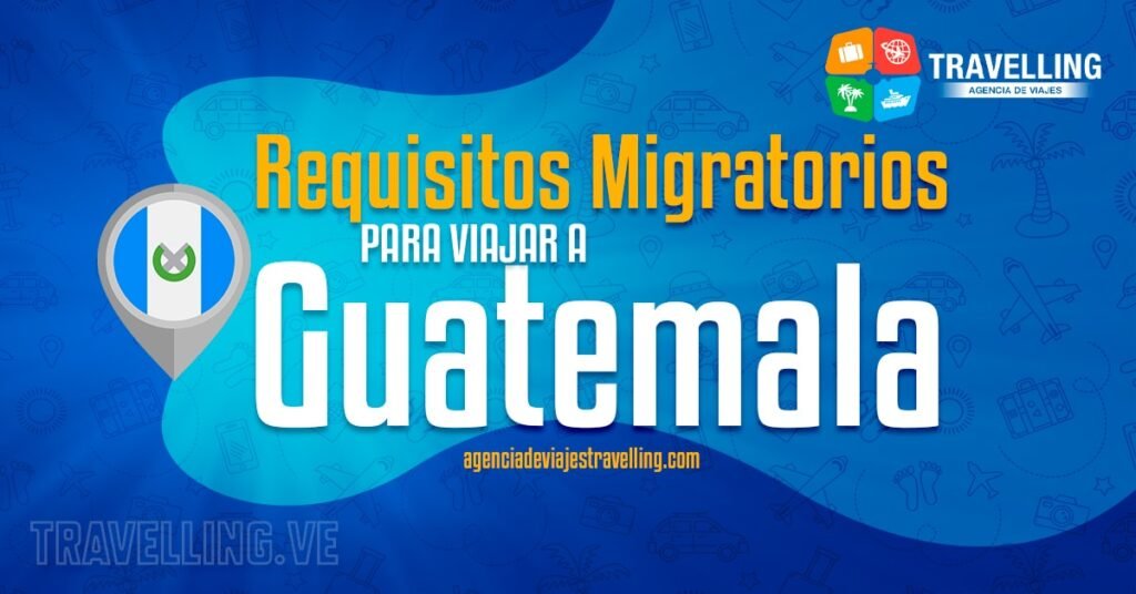 requisitos migratorios para viajar a guatemala