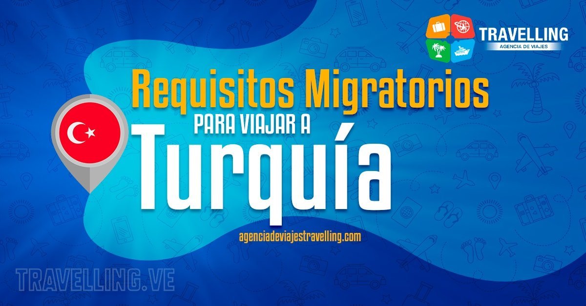 requisitos migratorios para viajar a turquia